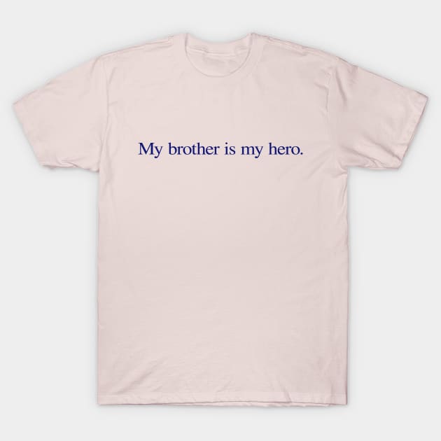 My brother is my hero. T-Shirt by ericamhf86